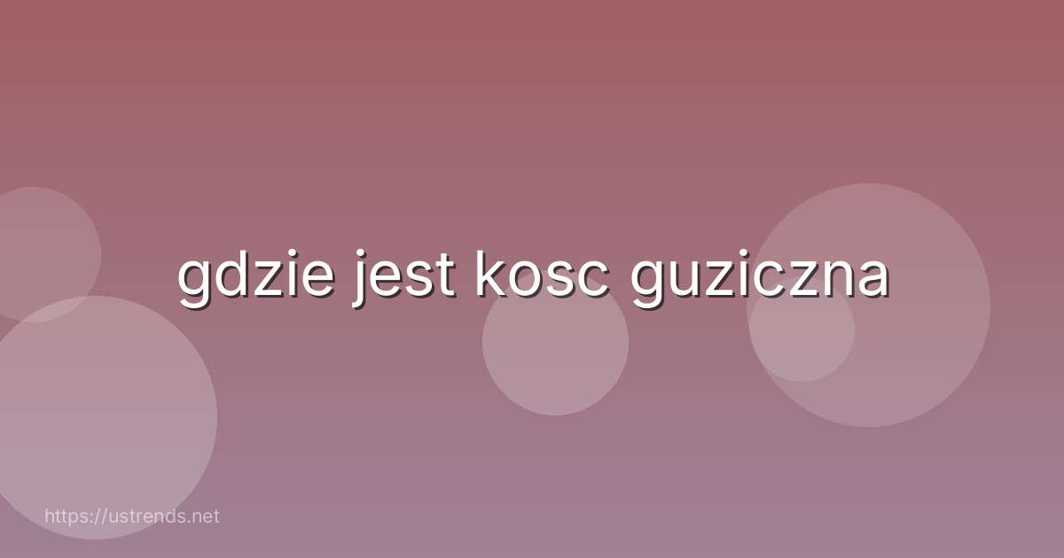 gdzie jest kosc guziczna