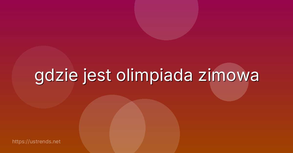 gdzie jest olimpiada zimowa