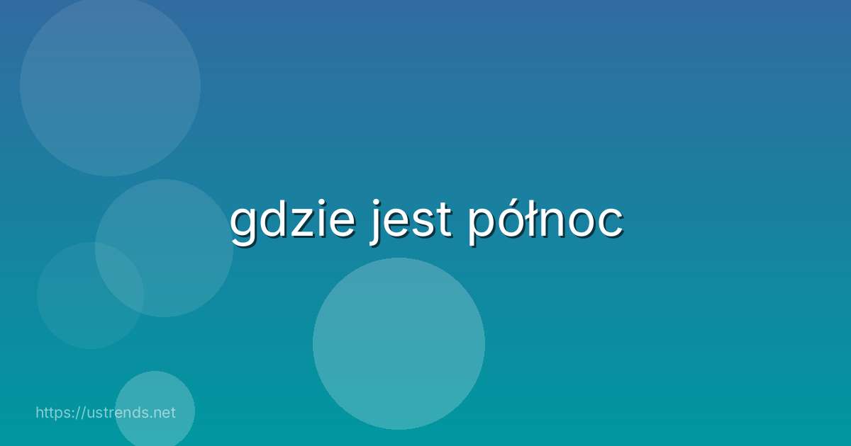 gdzie jest północ