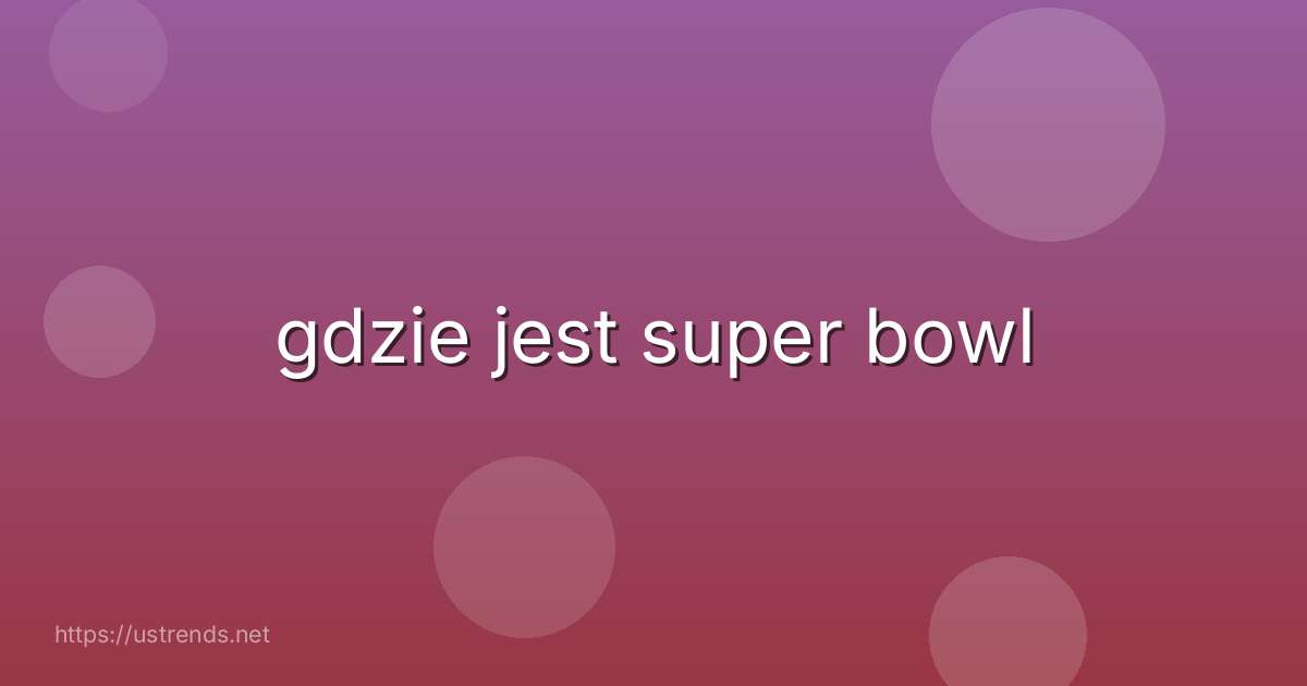 gdzie jest super bowl