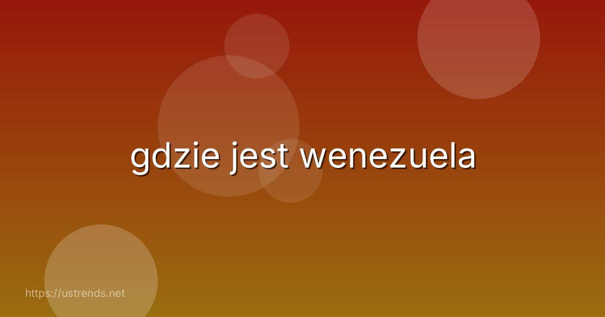 gdzie jest wenezuela