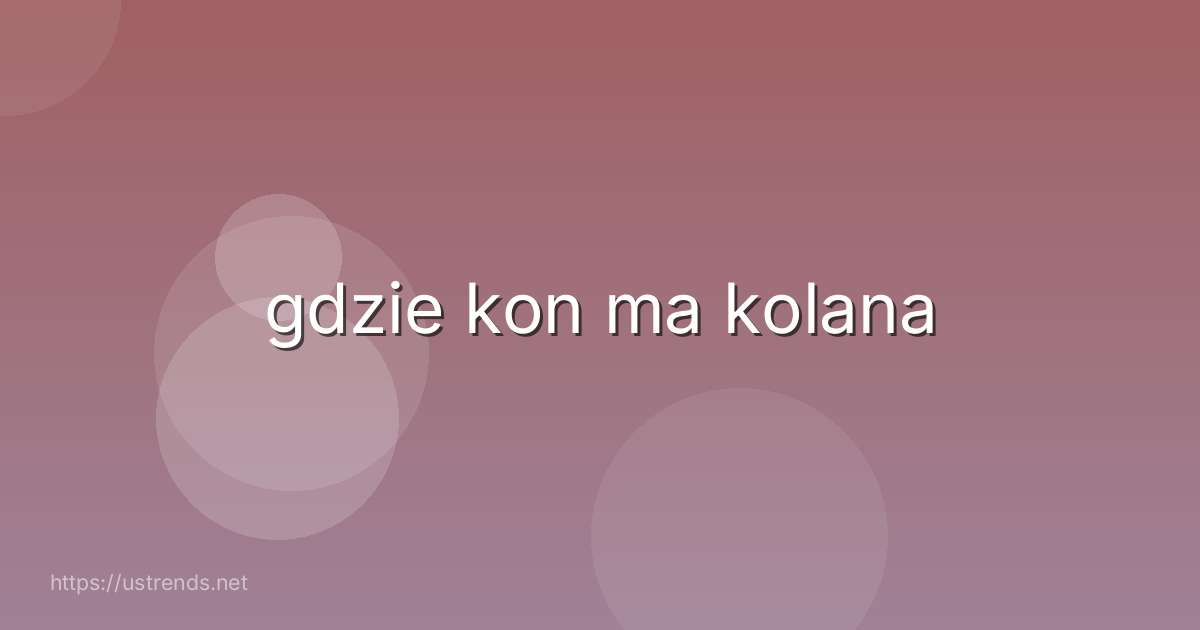 gdzie kon ma kolana
