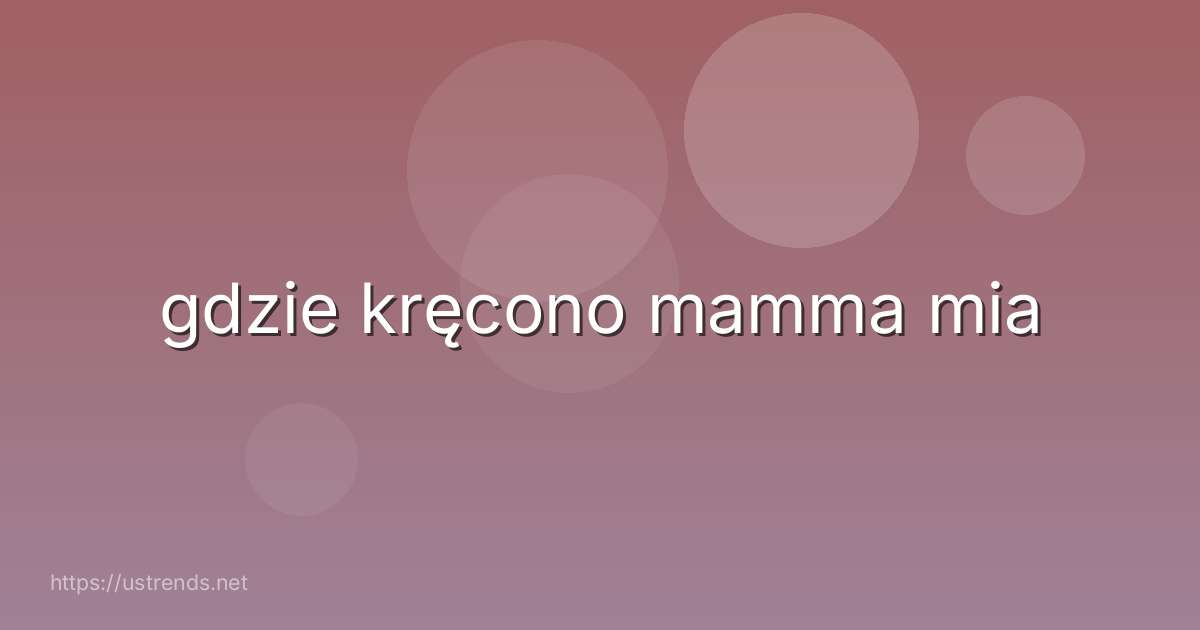 gdzie kręcono mamma mia
