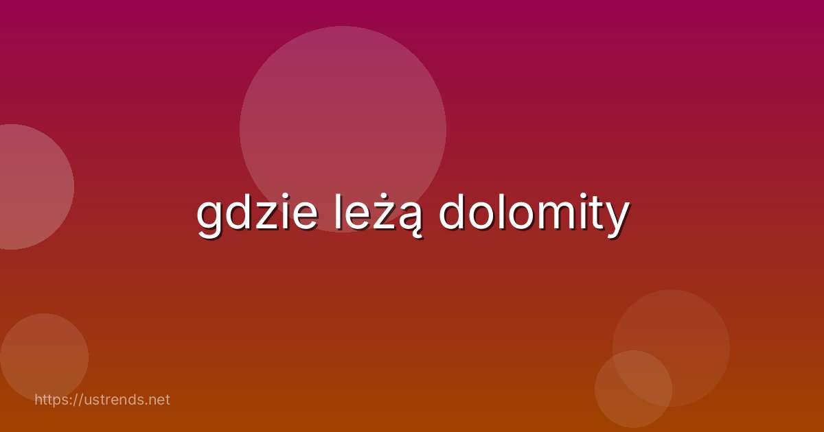gdzie leżą dolomity