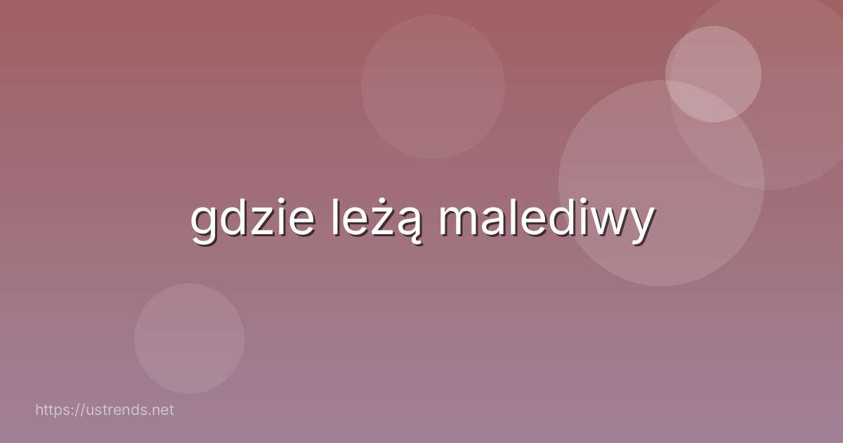 gdzie leżą malediwy