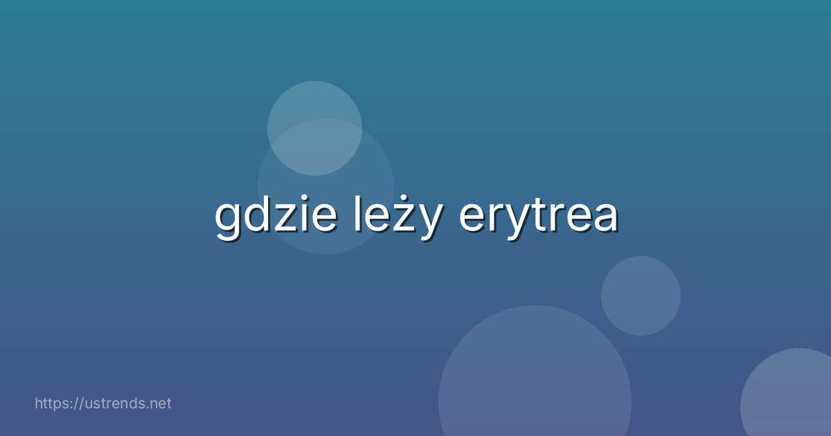gdzie leży erytrea
