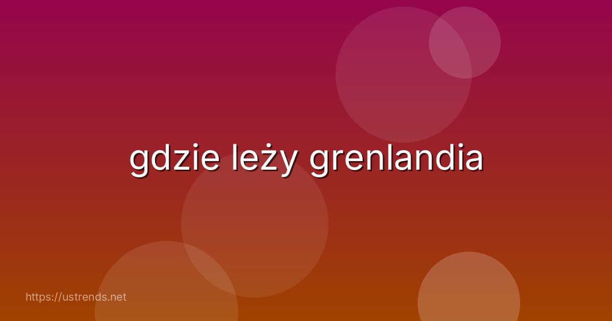 gdzie leży grenlandia