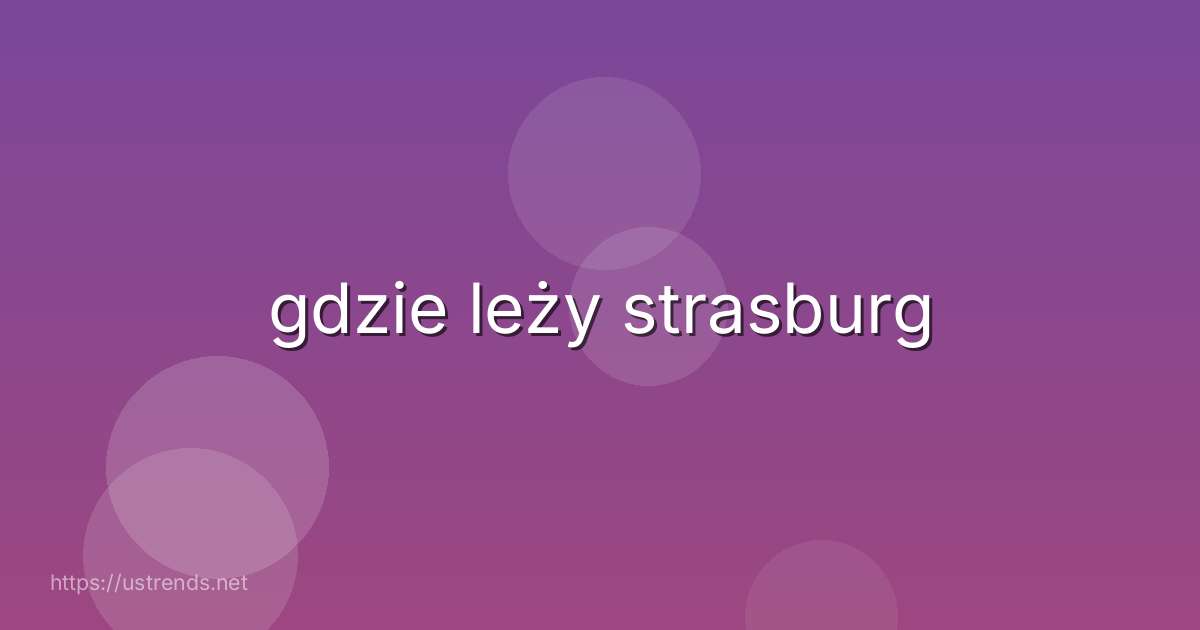 gdzie leży strasburg