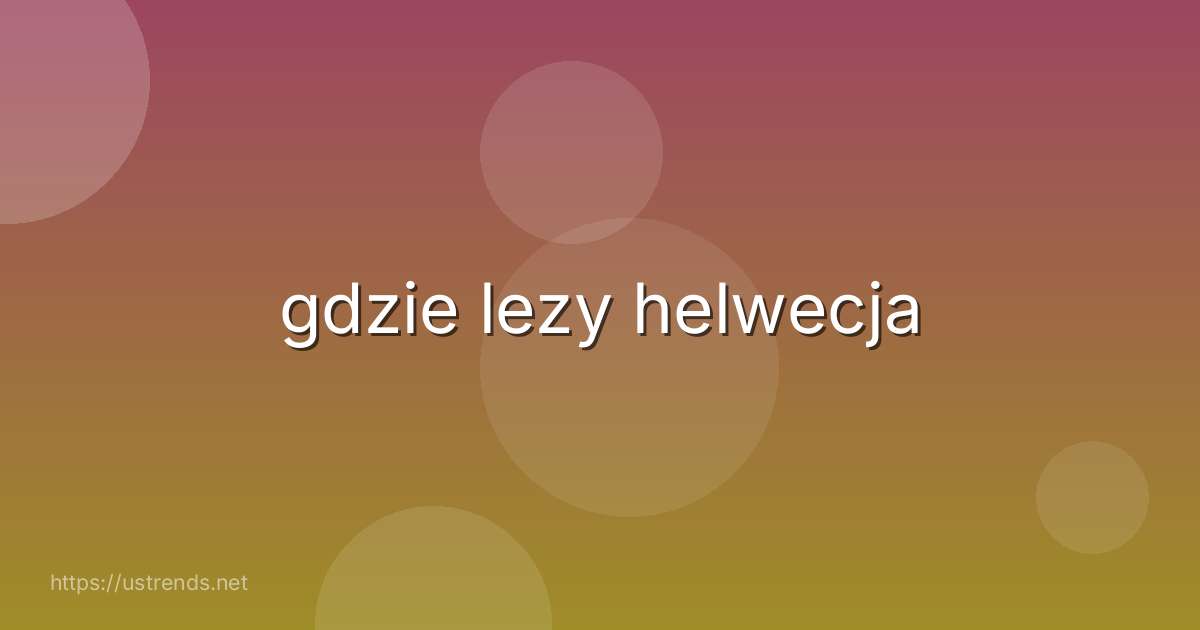gdzie lezy helwecja