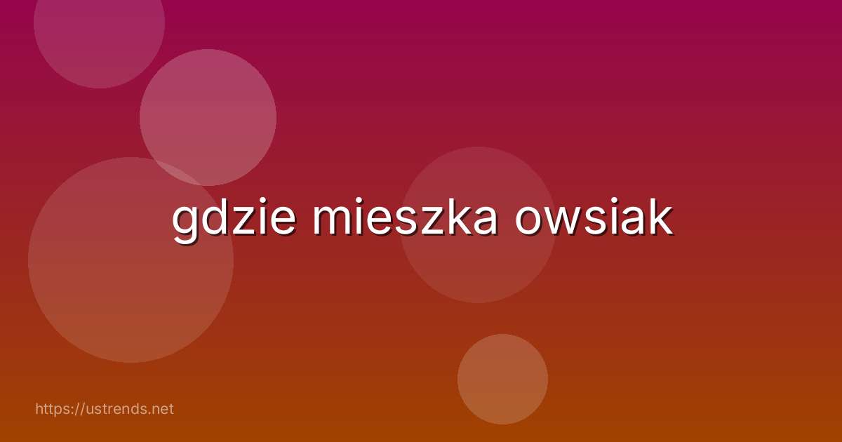 gdzie mieszka owsiak