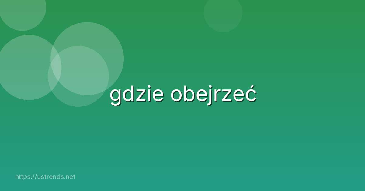 gdzie obejrzeć