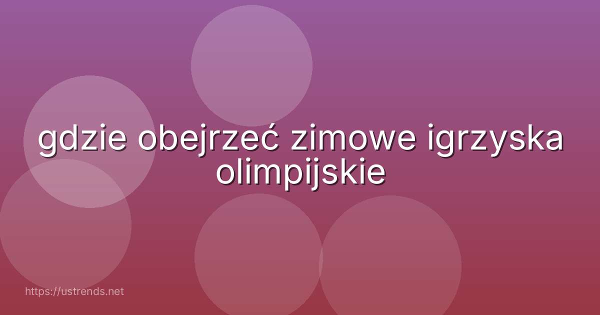 gdzie obejrzeć zimowe igrzyska olimpijskie