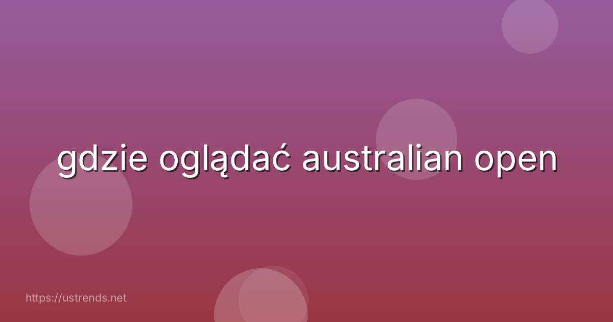 gdzie oglądać australian open