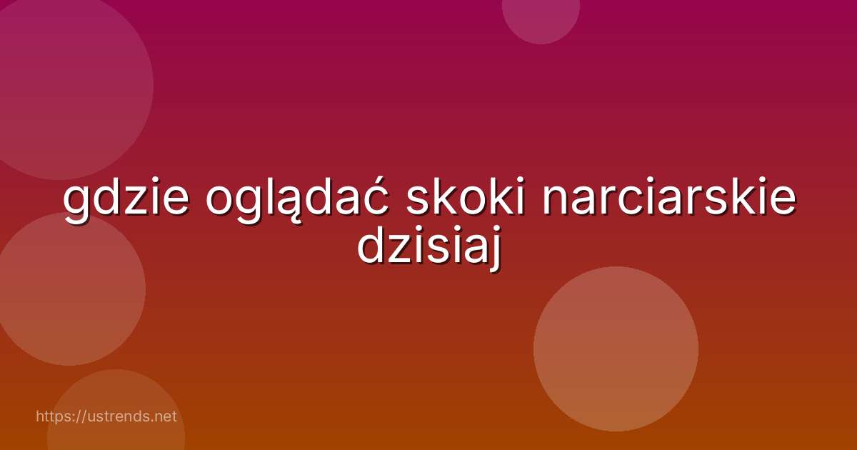 gdzie oglądać skoki narciarskie dzisiaj