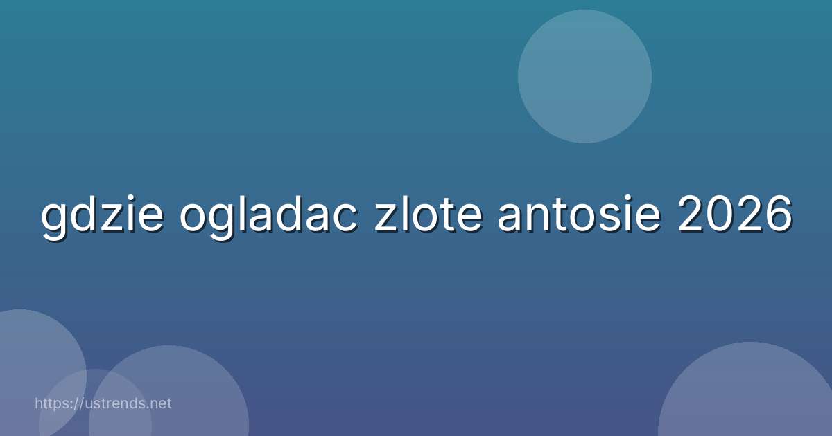 gdzie ogladac zlote antosie 2026