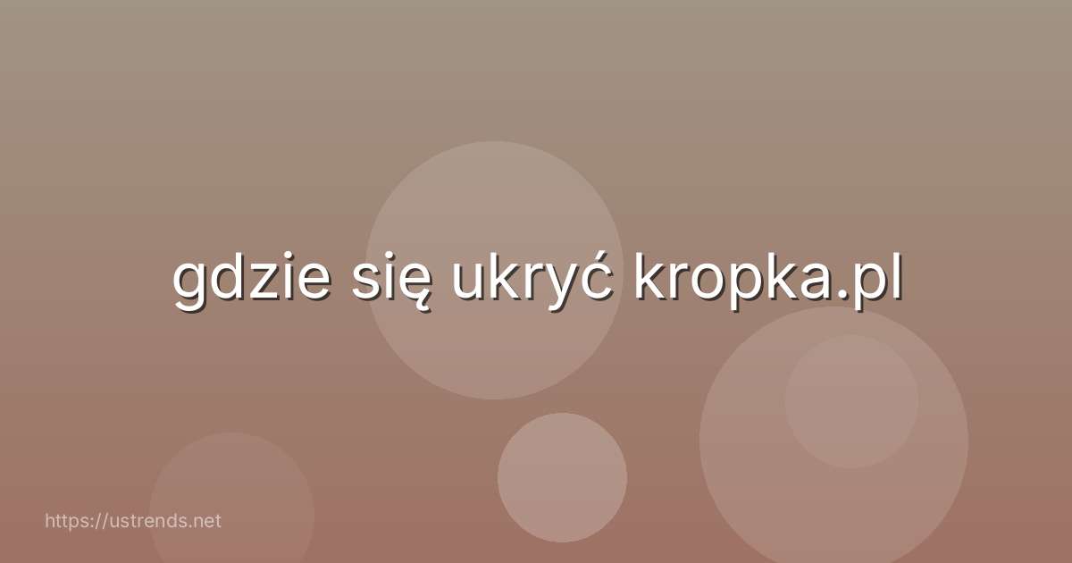 gdzie się ukryć kropka.pl