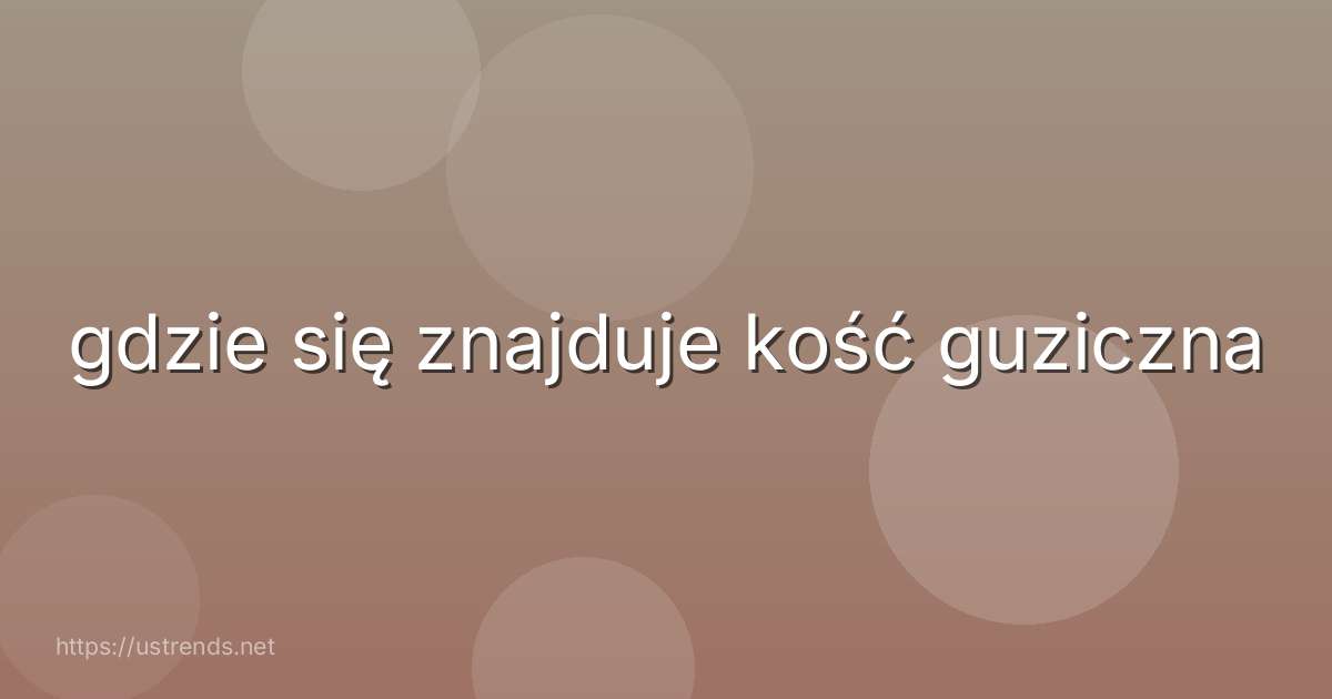 gdzie się znajduje kość guziczna
