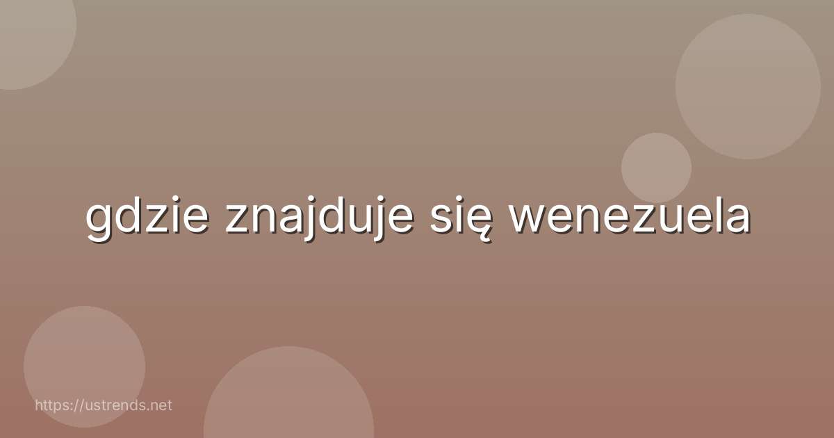 gdzie znajduje się wenezuela