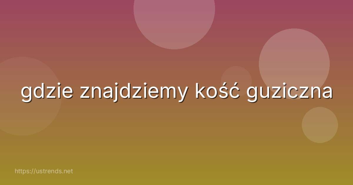 gdzie znajdziemy kość guziczna