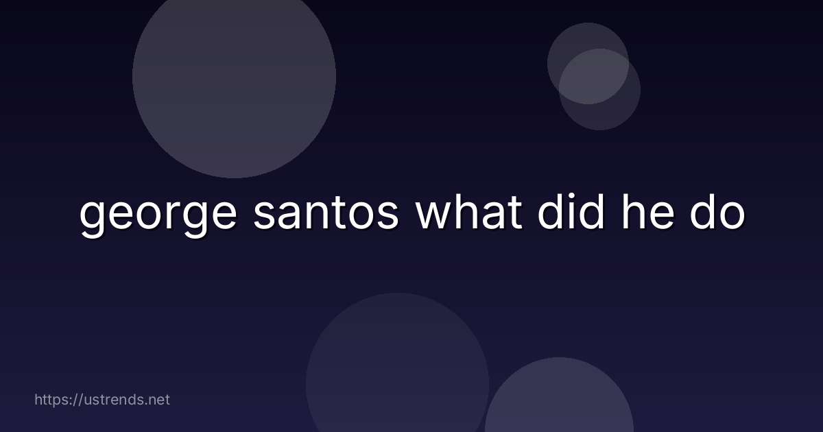 george santos what did he do