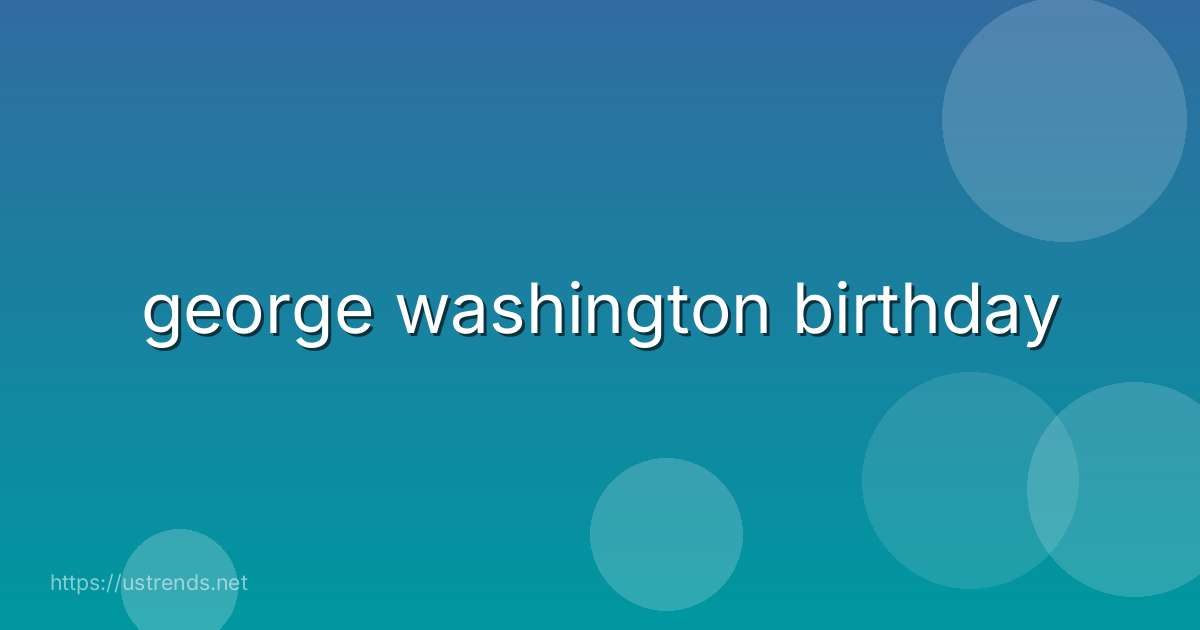 george washington birthday