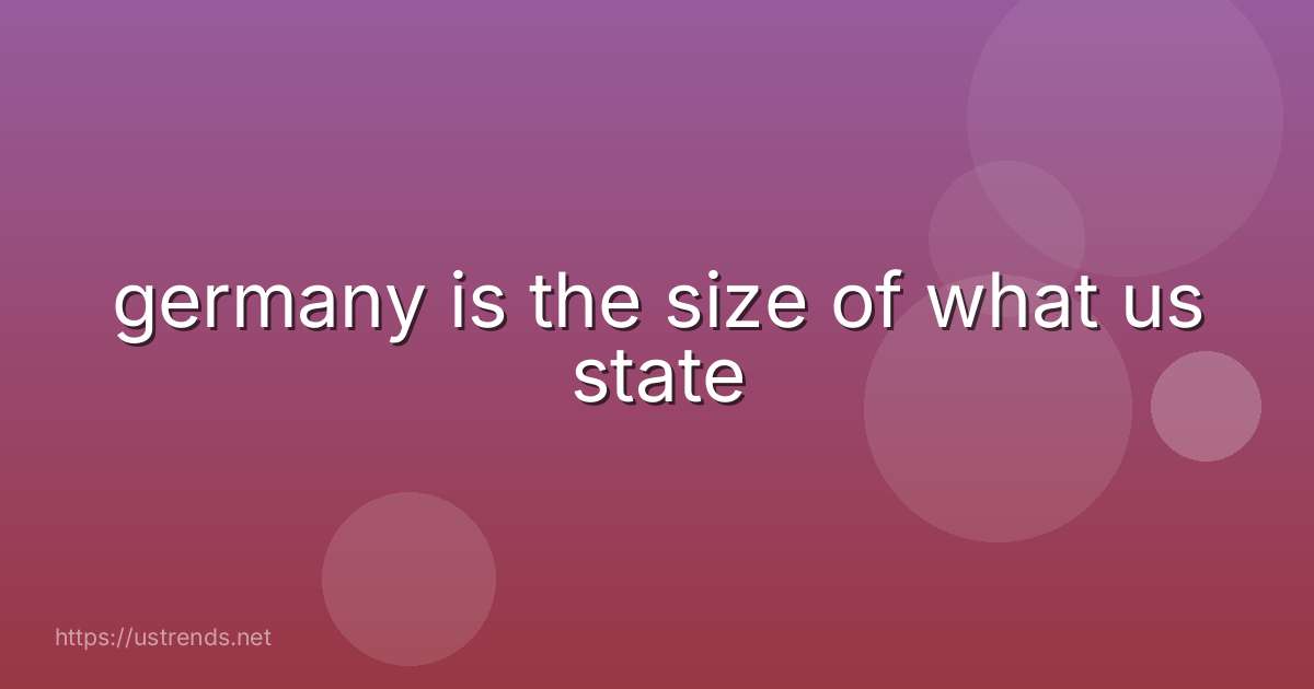 germany is the size of what us state