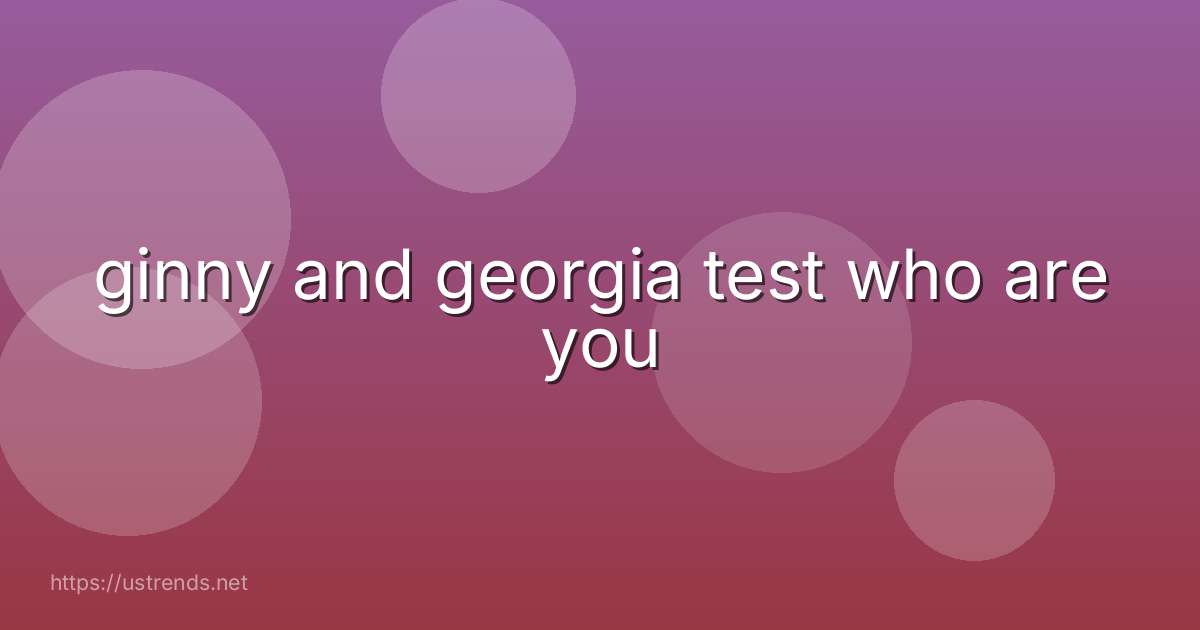 ginny and georgia test who are you