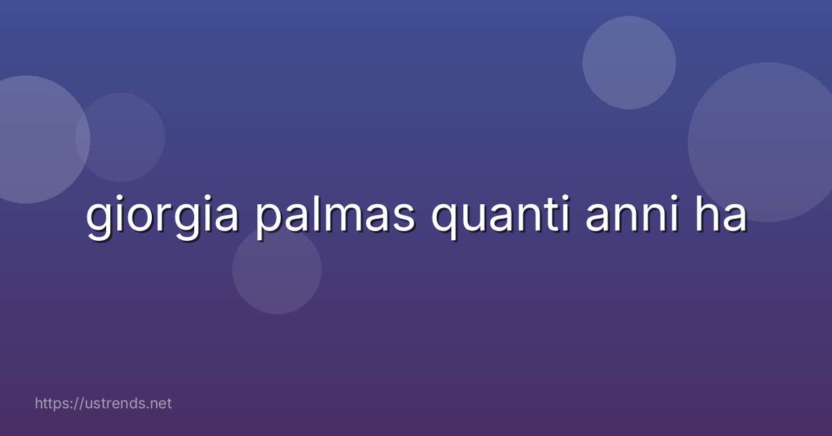 giorgia palmas quanti anni ha