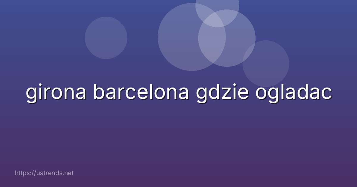 girona barcelona gdzie ogladac