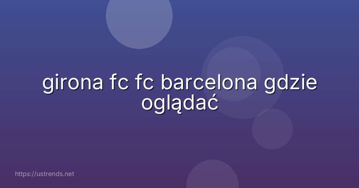girona fc fc barcelona gdzie oglądać