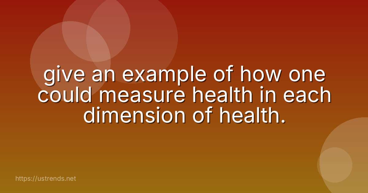 give an example of how one could measure health in each dimension of health.