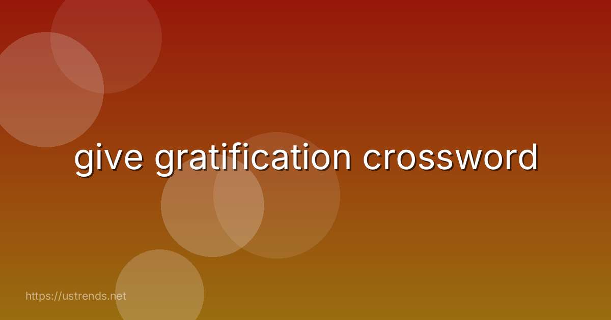 give gratification crossword