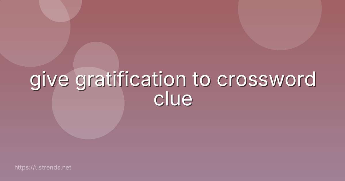 give gratification to crossword clue