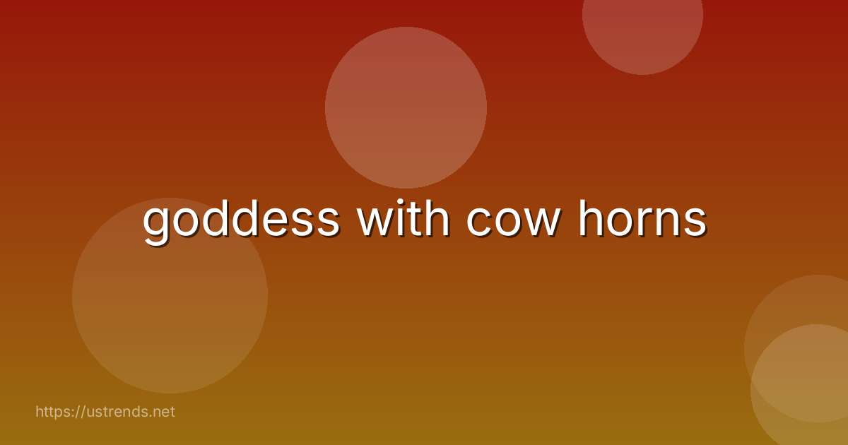 goddess with cow horns