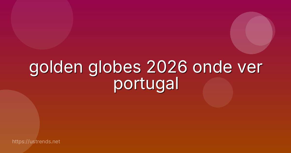 golden globes 2026 onde ver portugal