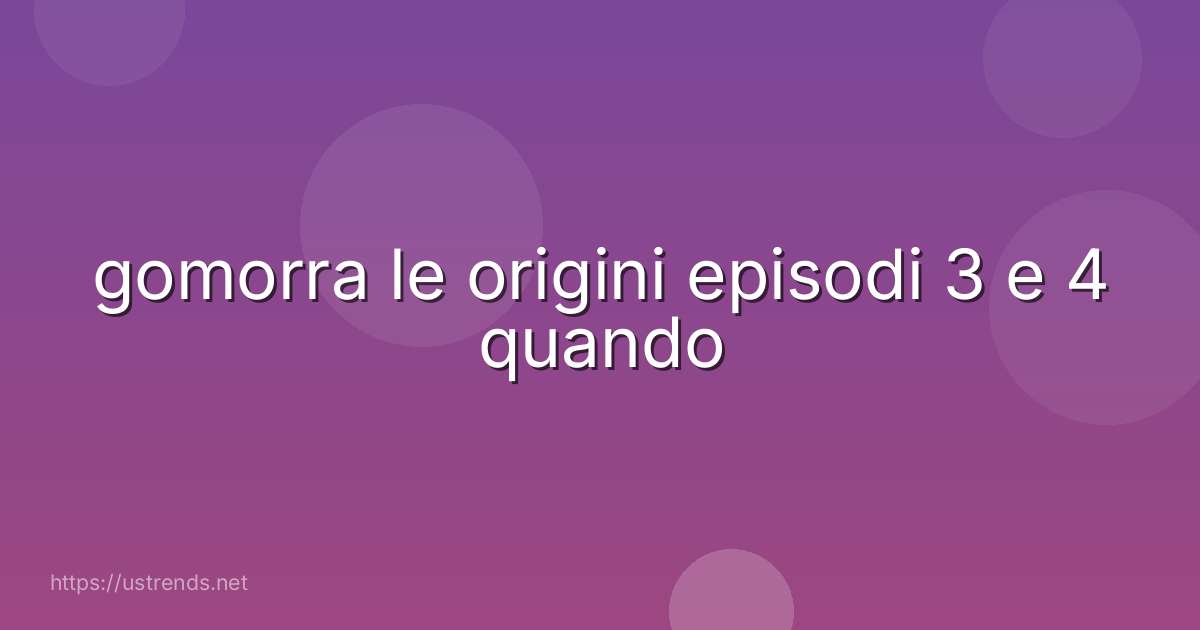 gomorra le origini episodi 3 e 4 quando