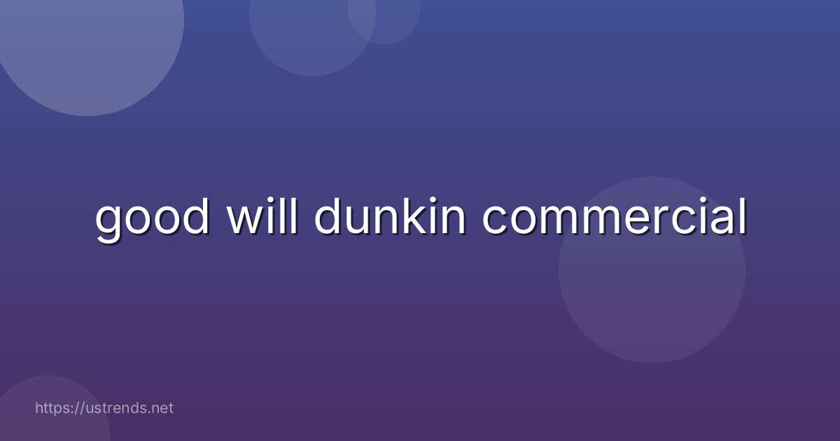 good will dunkin commercial