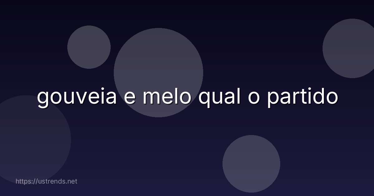 gouveia e melo qual o partido
