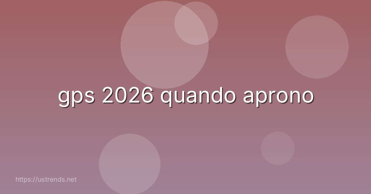 gps 2026 quando aprono