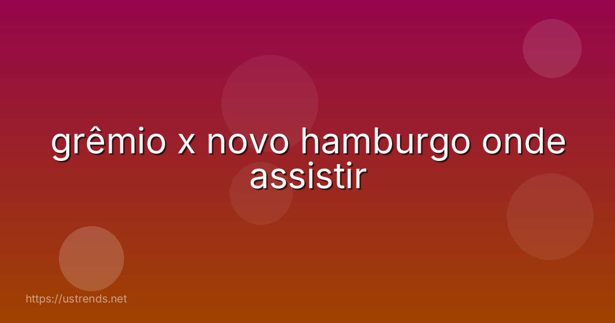 grêmio x novo hamburgo onde assistir