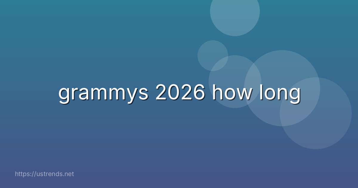 grammys 2026 how long