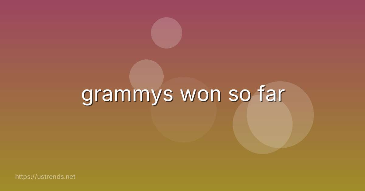 grammys won so far