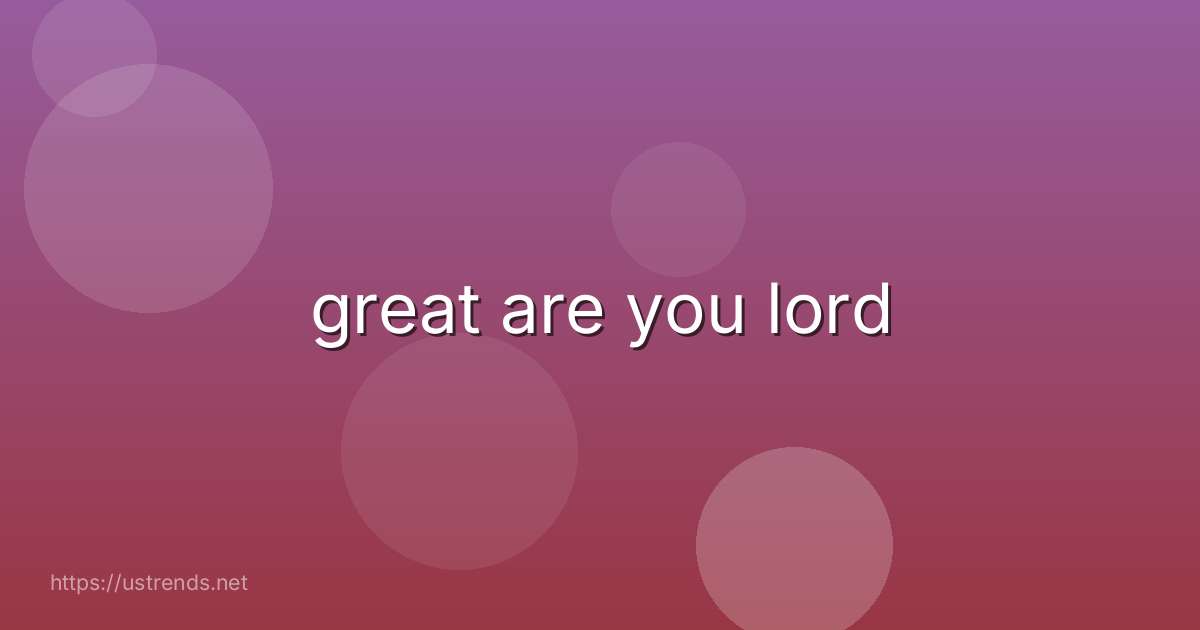 great are you lord