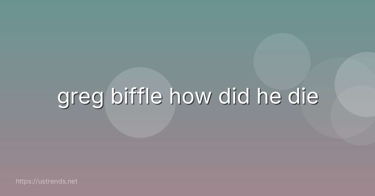 greg biffle how did he die