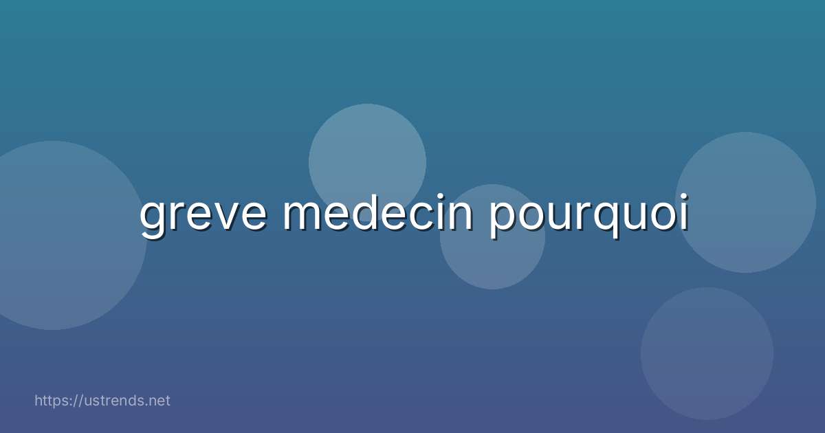 greve medecin pourquoi