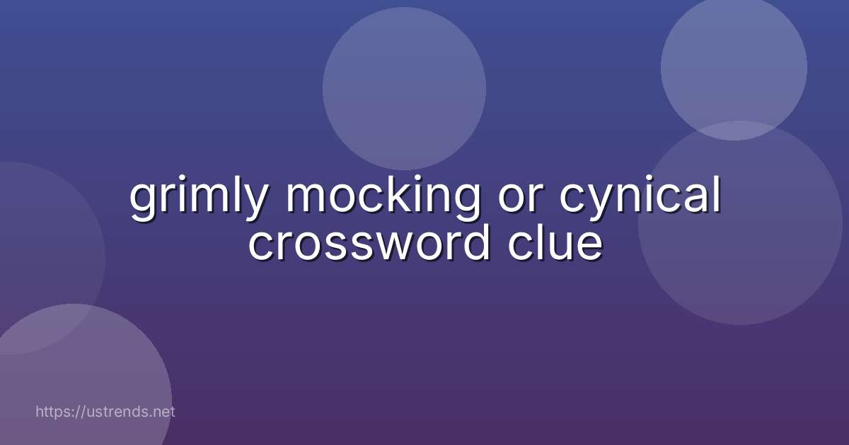 grimly mocking or cynical crossword clue