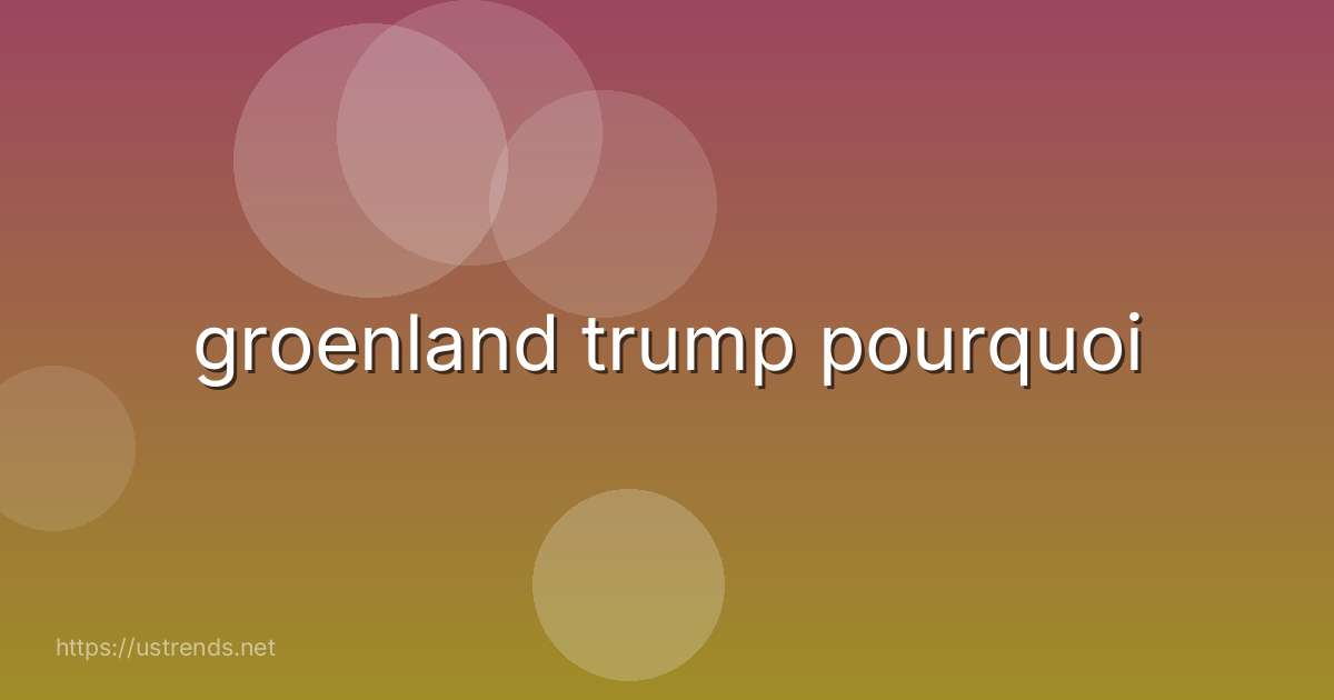 groenland trump pourquoi