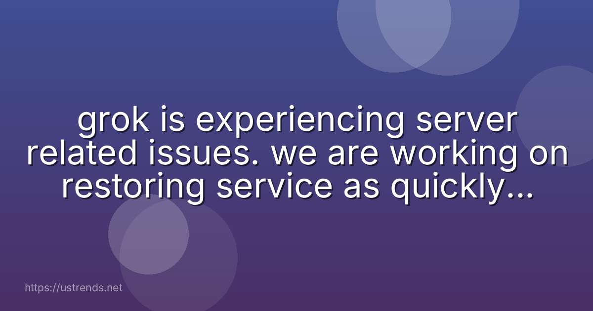 grok is experiencing server related issues. we are working on restoring service as quickly as possible.