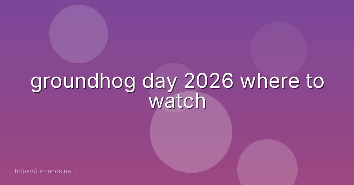 groundhog day 2026 where to watch