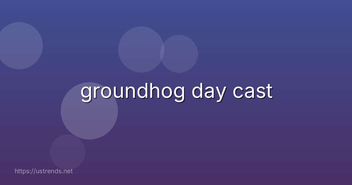 groundhog day cast